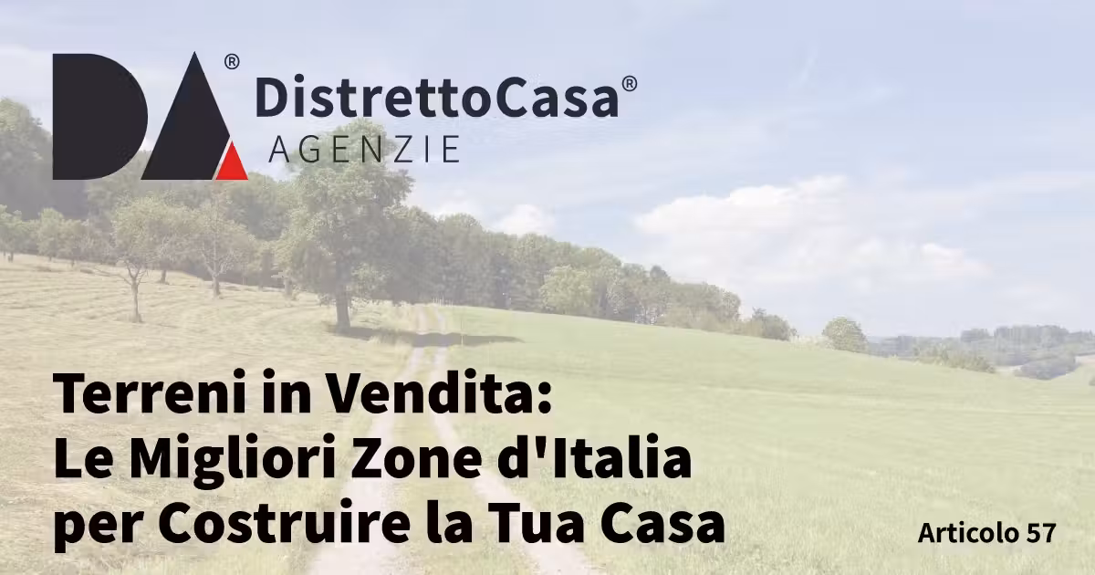 Terreni in Vendita: Le Migliori Zone d'Italia per Costruire la Tua Casa
