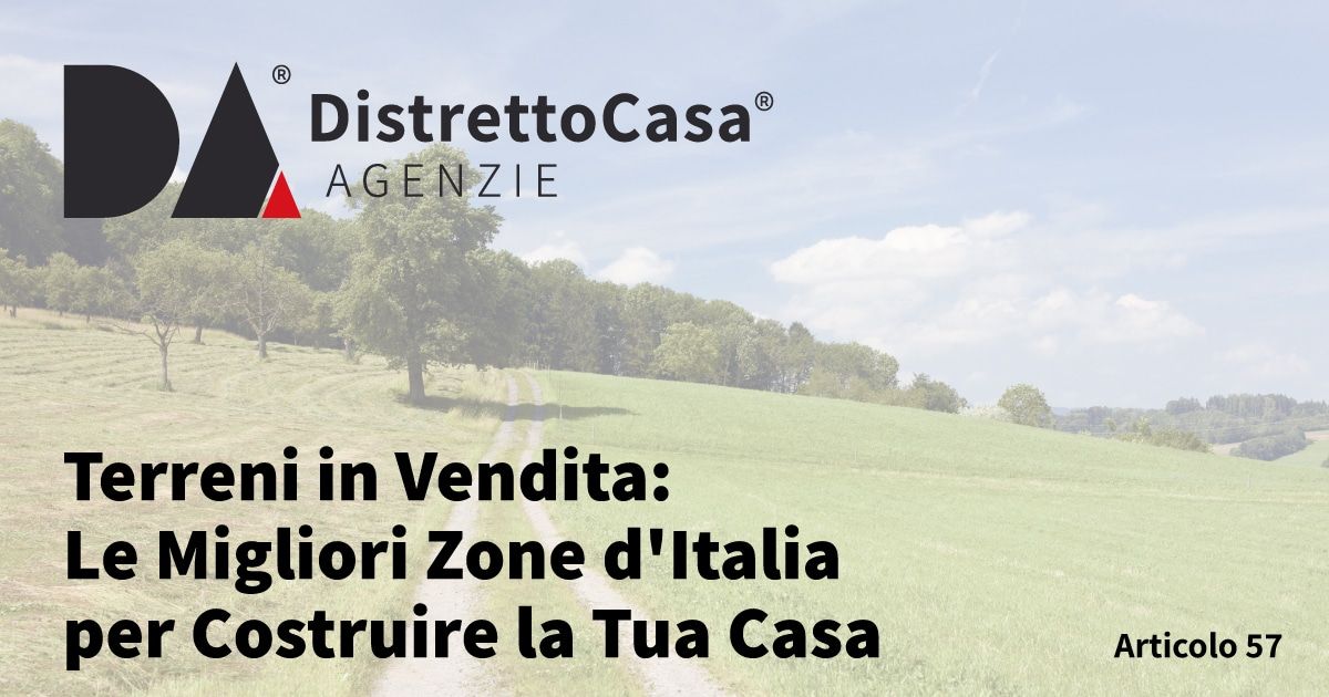 Terreni in Vendita: Le Migliori Zone d'Italia per Costruire la Tua Casa