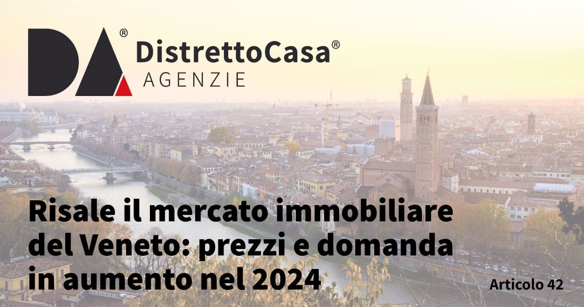 Risale il mercato immobiliare in Veneto: prezzi e domanda in aumento nel 2024